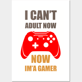 I Can Not Adult Now. I Am Gamer Posters and Art